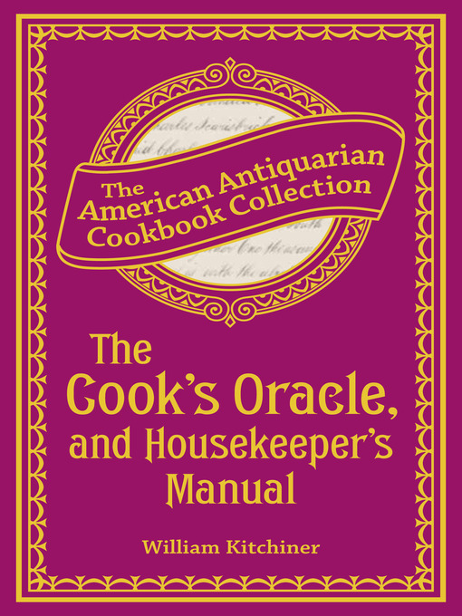 Title details for The Cook's Oracle, and Housekeeper's Manual by William Kitchiner - Available